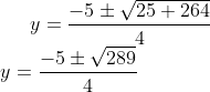 y=\dfrac{-5\pm \sqrt{25+264}}{4}\\ y=\dfrac{-5\pm \sqrt{289}}{4}\\